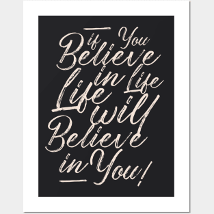 If you believe in life life will believe in you Posters and Art
